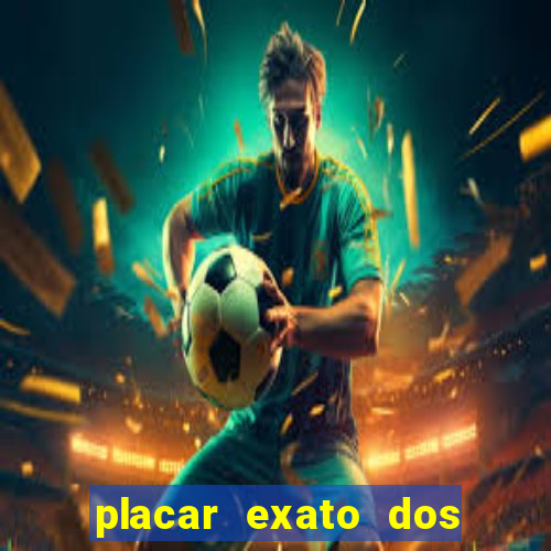 placar exato dos jogos de hoje